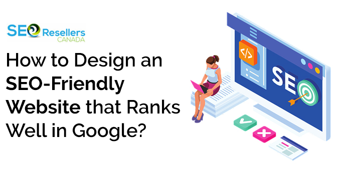 How to Design an SEO Friendly Website that Ranks Well in Google