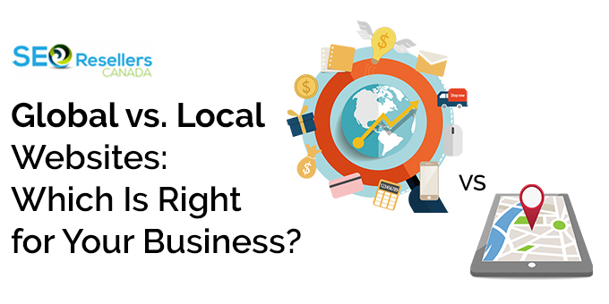 Global vs. Local Websites: Which Is Right for Your Business?