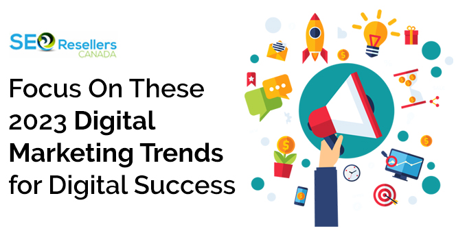 Focus On These 2023 Digital Marketing Trends for Digital Success