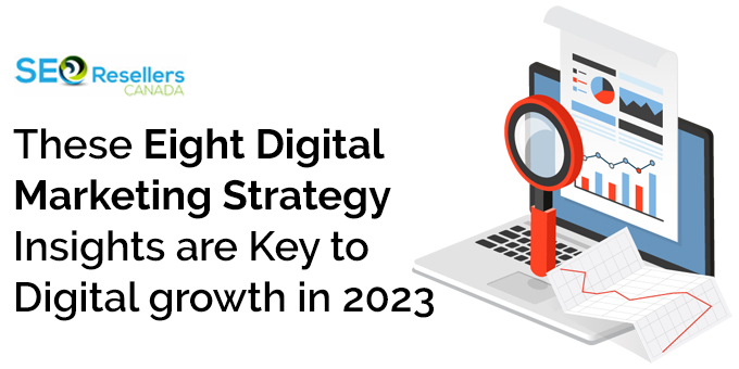 These Eight Digital Marketing Strategy Insights are Key to Digital growth in 2023