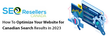 How To Optimize Your Website for Canadian Search Results in 2023