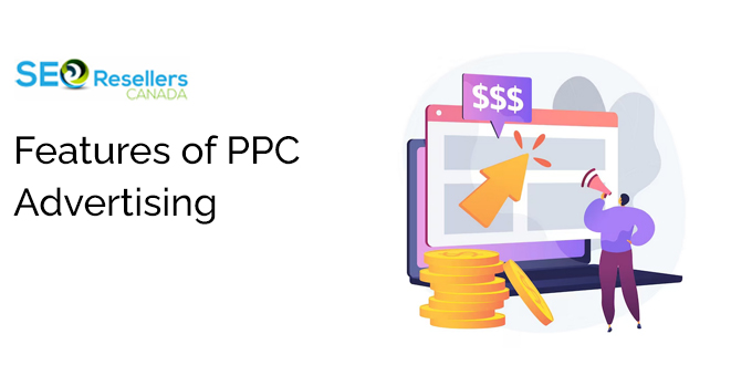 Features of PPC Advertising: