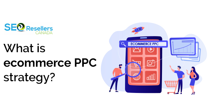 What is ecommerce PPC strategy?