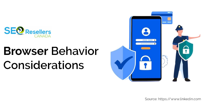 Browser Behavior Considerations