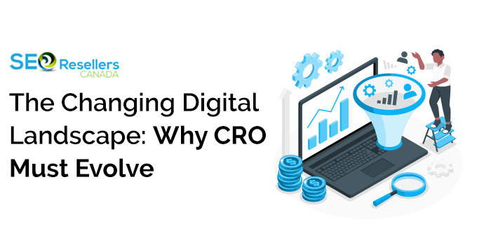The Changing Digital Landscape: Why CRO Must Evolve