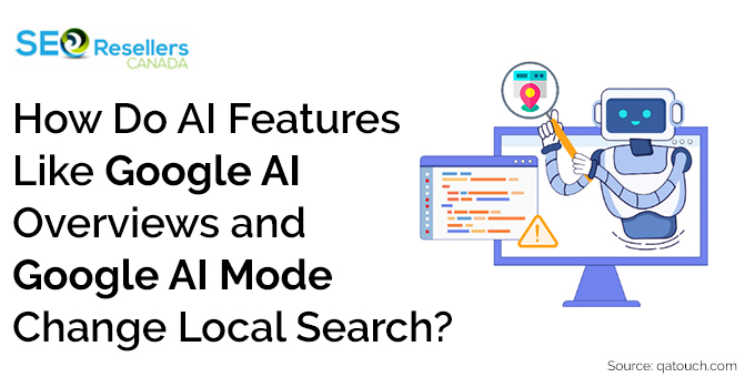 How Do AI Features Like Google AI Overviews and Google AI Mode Change Local Search?