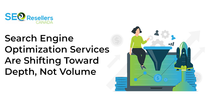 Search Engine Optimization Services are Shifting toward Depth, not Volume