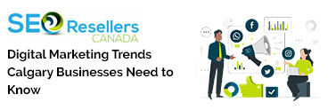 Digital Marketing Trends Calgary Businesses Need to Know