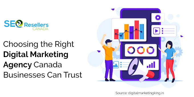 Choosing the Right Digital Marketing Agency Canada Businesses Can Trust